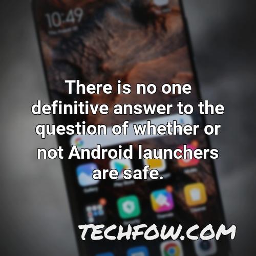 there is no one definitive answer to the question of whether or not android launchers are safe