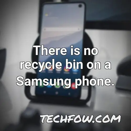there is no recycle bin on a samsung phone