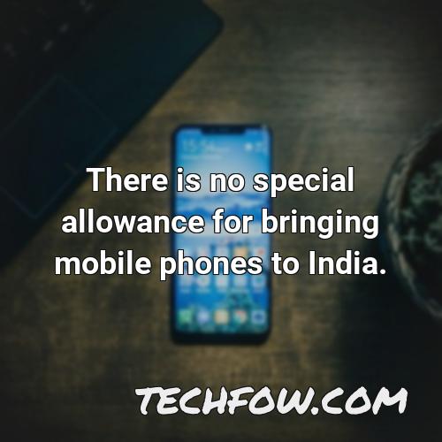 there is no special allowance for bringing mobile phones to india
