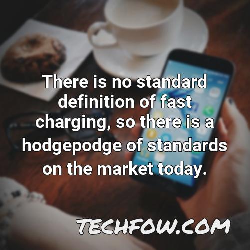 there is no standard definition of fast charging so there is a hodgepodge of standards on the market today