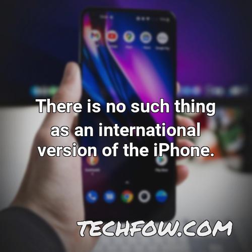 there is no such thing as an international version of the iphone