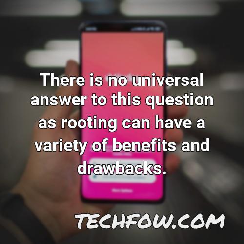 there is no universal answer to this question as rooting can have a variety of benefits and drawbacks