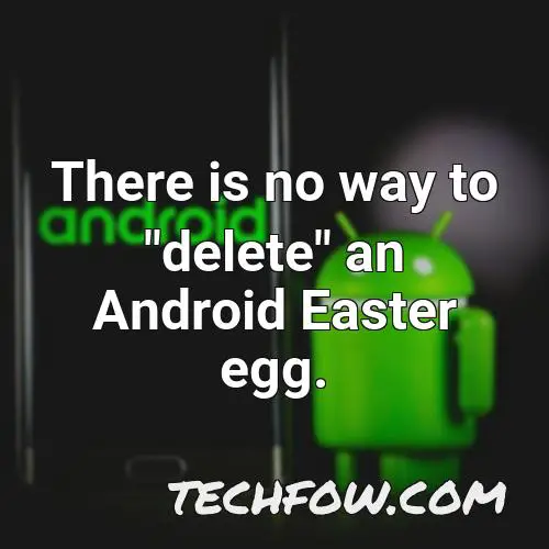 there is no way to delete an android easter egg 1