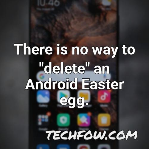 there is no way to delete an android easter egg