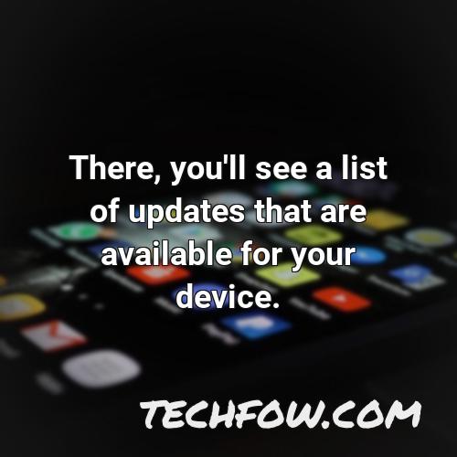 there you ll see a list of updates that are available for your device
