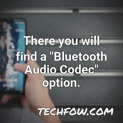there you will find a bluetooth audio codec option