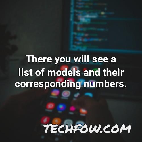there you will see a list of models and their corresponding numbers
