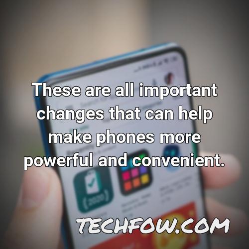 these are all important changes that can help make phones more powerful and convenient