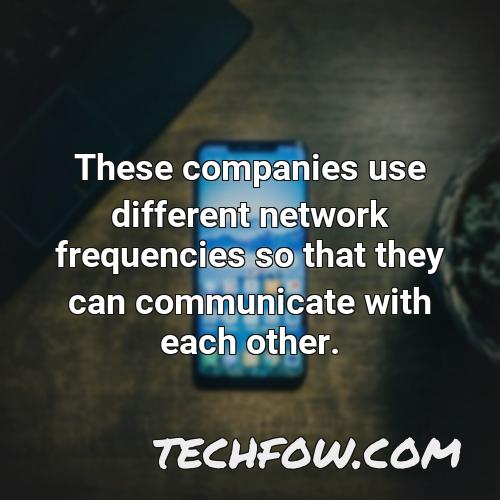 these companies use different network frequencies so that they can communicate with each other