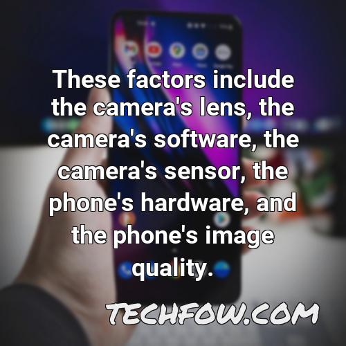 these factors include the camera s lens the camera s software the camera s sensor the phone s hardware and the phone s image quality