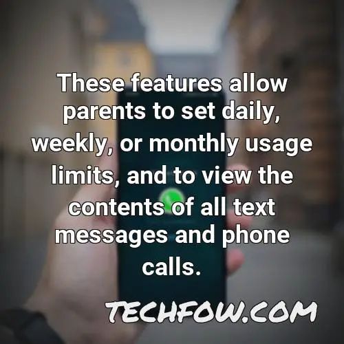 these features allow parents to set daily weekly or monthly usage limits and to view the contents of all text messages and phone calls