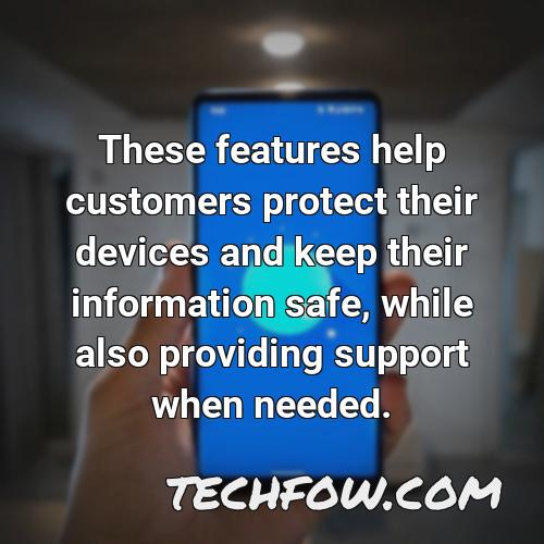 these features help customers protect their devices and keep their information safe while also providing support when needed