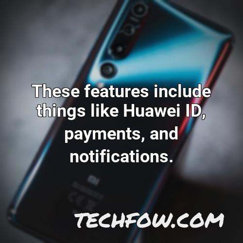 these features include things like huawei id payments and notifications