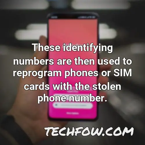 these identifying numbers are then used to reprogram phones or sim cards with the stolen phone number