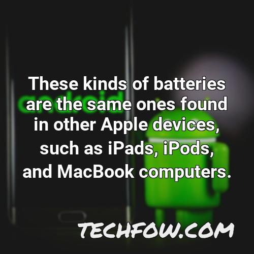 these kinds of batteries are the same ones found in other apple devices such as ipads ipods and macbook computers