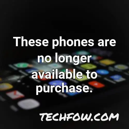 these phones are no longer available to purchase
