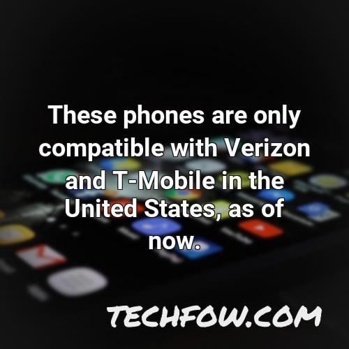 these phones are only compatible with verizon and t mobile in the united states as of now