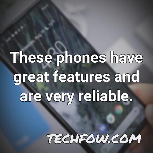 these phones have great features and are very reliable