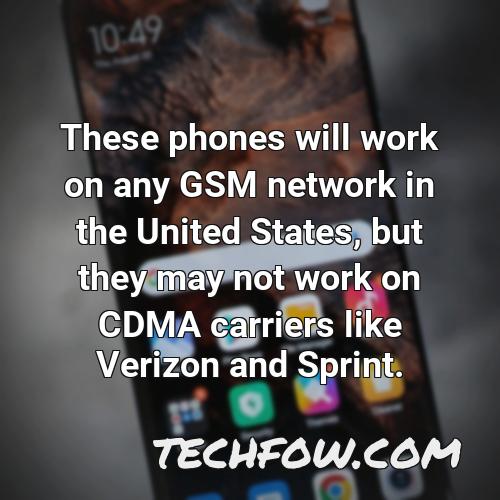 these phones will work on any gsm network in the united states but they may not work on cdma carriers like verizon and sprint