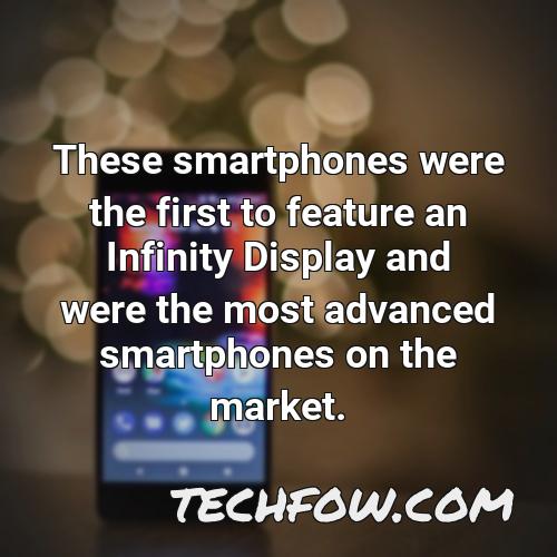 these smartphones were the first to feature an infinity display and were the most advanced smartphones on the market