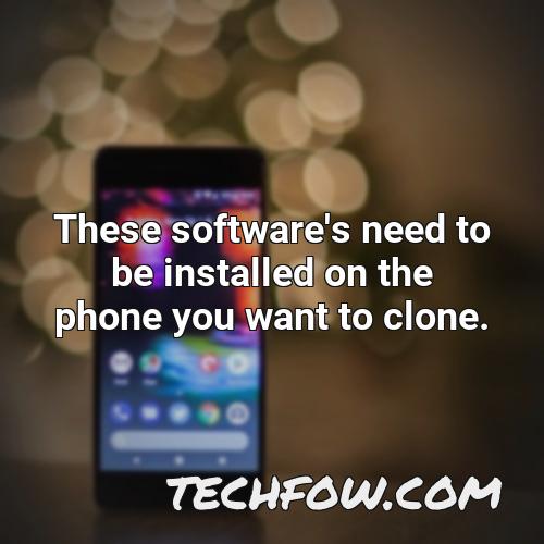these software s need to be installed on the phone you want to clone