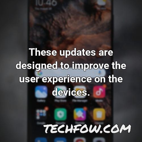 these updates are designed to improve the user experience on the devices