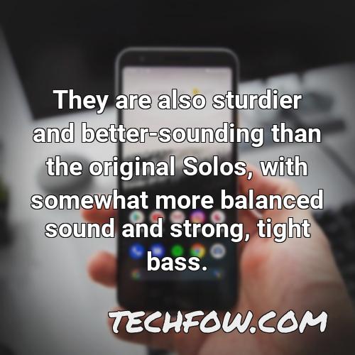 they are also sturdier and better sounding than the original solos with somewhat more balanced sound and strong tight bass