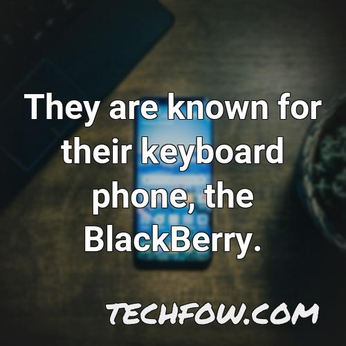 they are known for their keyboard phone the blackberry