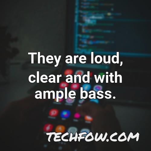 they are loud clear and with ample bass 2