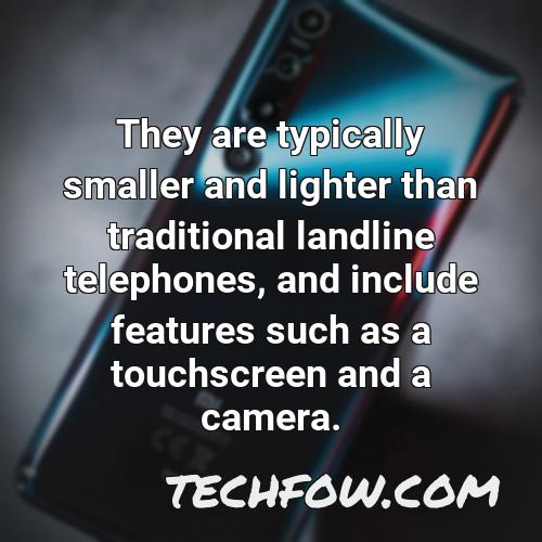 they are typically smaller and lighter than traditional landline telephones and include features such as a touchscreen and a camera