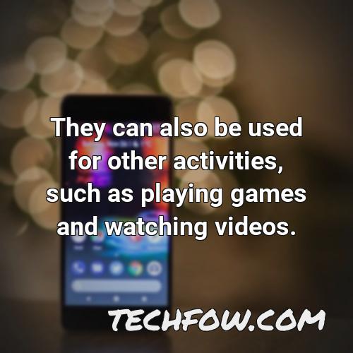 they can also be used for other activities such as playing games and watching videos