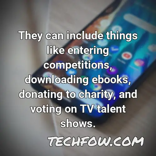 they can include things like entering competitions downloading ebooks donating to charity and voting on tv talent shows