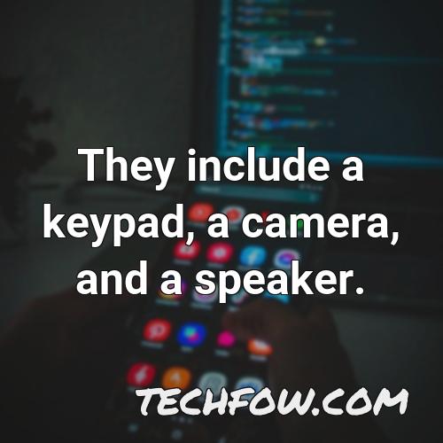 they include a keypad a camera and a speaker