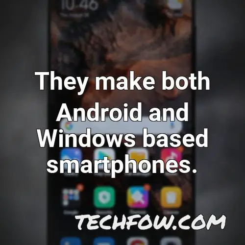 they make both android and windows based smartphones