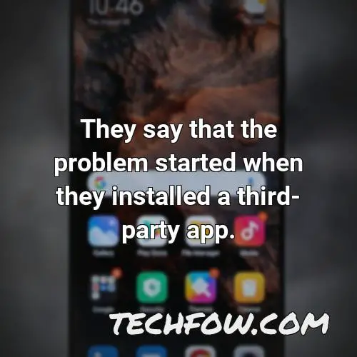 they say that the problem started when they installed a third party app