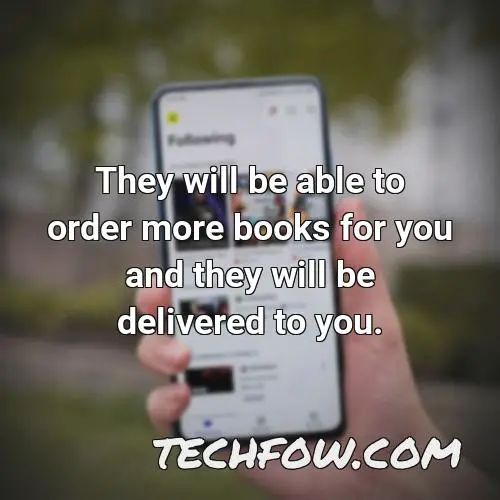 they will be able to order more books for you and they will be delivered to you