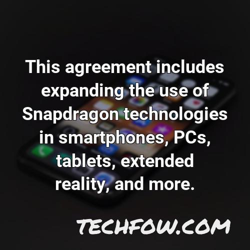 this agreement includes expanding the use of snapdragon technologies in smartphones pcs tablets extended reality and more