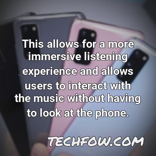 this allows for a more immersive listening experience and allows users to interact with the music without having to look at the phone