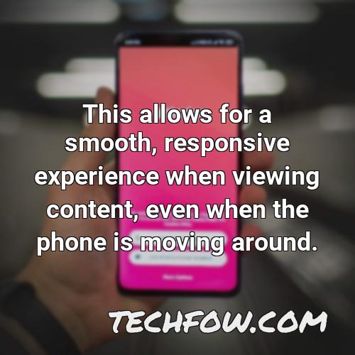 this allows for a smooth responsive experience when viewing content even when the phone is moving around