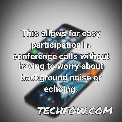 this allows for easy participation in conference calls without having to worry about background noise or echoing