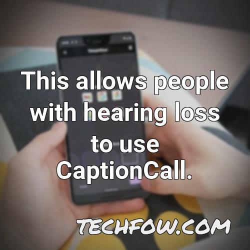 this allows people with hearing loss to use captioncall