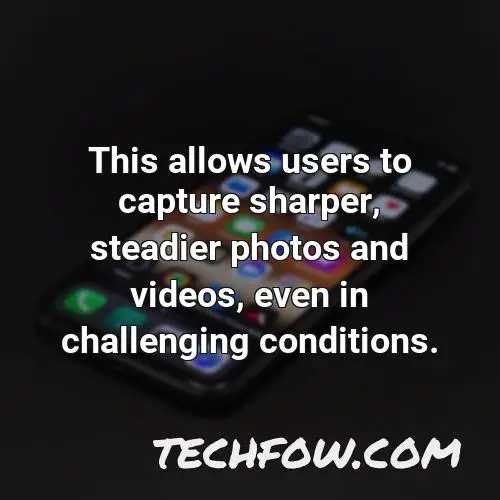 this allows users to capture sharper steadier photos and videos even in challenging conditions