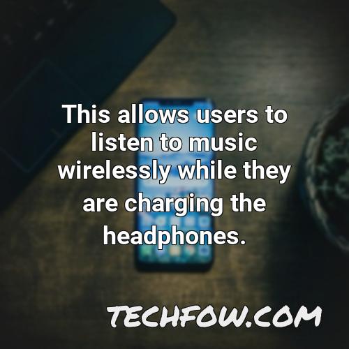 this allows users to listen to music wirelessly while they are charging the headphones