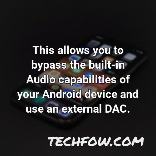 this allows you to bypass the built in audio capabilities of your android device and use an external dac