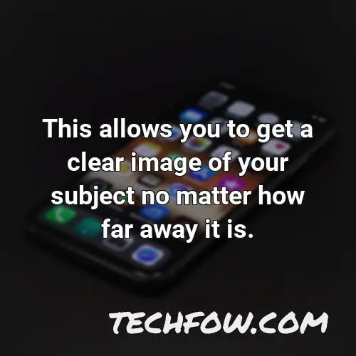 this allows you to get a clear image of your subject no matter how far away it is