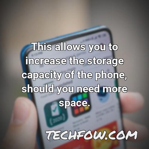 this allows you to increase the storage capacity of the phone should you need more space
