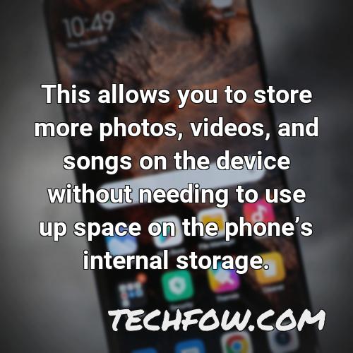 this allows you to store more photos videos and songs on the device without needing to use up space on the phones internal storage