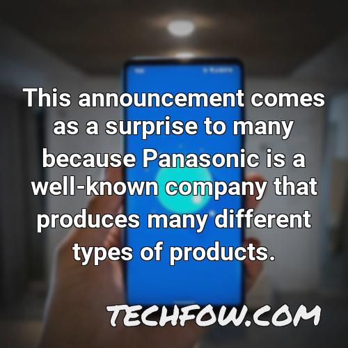 this announcement comes as a surprise to many because panasonic is a well known company that produces many different types of products