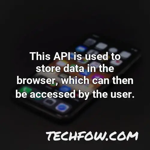 this api is used to store data in the browser which can then be accessed by the user
