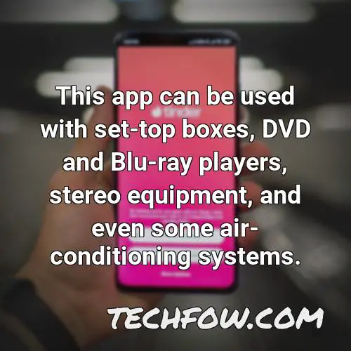 this app can be used with set top boxes dvd and blu ray players stereo equipment and even some air conditioning systems